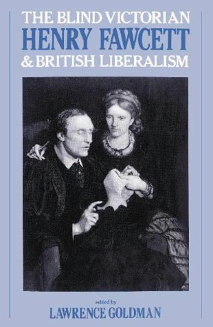 The Blind Victorian: Henry Fawcett and British Liberalism