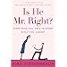 Is He Mr. Right?: Everything You Need to Know Before You Commit