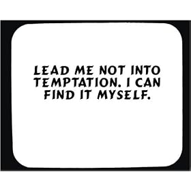 Lead me not into temptation. I can find it myself. Decorated Mouse Pad