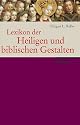Lexikon der Heiligen und biblischen Gestalten: Legende und Darstellung in der bildenden Kunst