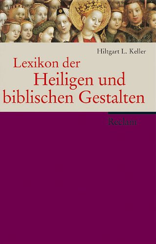 Reclams Lexikon der Heiligen und der biblischen Gestalten: Legende und Darstellung in der bildenden Kunst