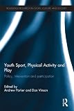 Youth sport, physical activity and play : policy, intervention and participation