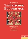 Tantrischer Buddhismus: Experimentelle Mystik - radikale Sinnlichkeit - Peter G�ng