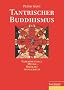 Tantrischer Buddhismus: Experimentelle Mystik - radikale Sinnlichkeit