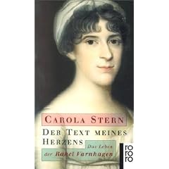 Der Text meines Herzens: Das Leben der Rahel Varnhagen
