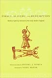 Piracy, Slavery and Redemption: Barbary Captivity Narratives from Early Modern England