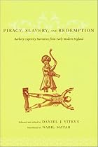 Piracy, Slavery and Redemption: Barbary Captivity Narratives from Early Modern England