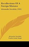 Recollections Of A Foreign Minister: Alexander Iswolsky (1921)