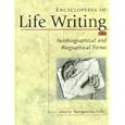 Encyclopedia of Life Writing: Autobiographical and Biographical Forms