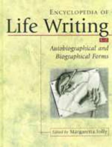 Encyclopedia of Life Writing: Autobiographical and Biographical Forms