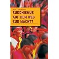 Buddhismus auf dem Weg zur Macht?