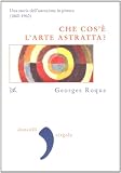 Che cos'è l'arte astratta? Una storia dell'astrazione in pittura (1860-1960) (Virgola)