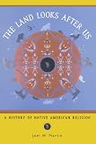 The Land Looks After Us: A History of Native American Religion (Religion in American Life)