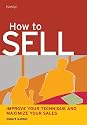 How to Sell: Improve Your Technique and Maximize Your Sales (Hamlyn Self Help S.)