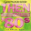 Then: Totally Oldies 80's