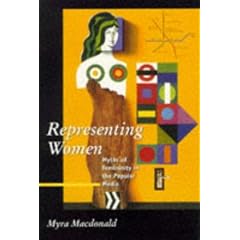 Representing Women: Myths of Femininity in the Popular Media