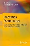Innovation Communities: Teamworking of Key Persons - A Success Factor in Radical Innovation