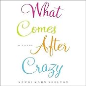 What Comes After Crazy | [Sandi Kahn Shelton]