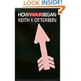 How War Began (Texas a&M University Anthropology Series) by Keith F. Otterbein