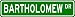 BARTHOLOMEW Street Name Sign ~ Personalized Family Lastname Sign ~ Gameroom, Basement, Garage Sign **