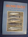 The brown trout in Ireland : a fragile history