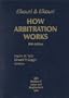 How Arbitration Works: Elkouri & Elkouri