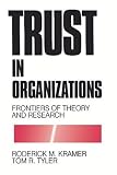 Trust in Organizations: Frontiers of Theory and Research