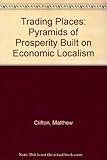 Trading places : pyramids of prosperity built on economic localism