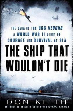 The Ship That Wouldn't Die : The Saga of the USS Neosho: A World War II Story of Courage and Survival at Sea (Hardcover)--by Don Keith [2015 Edition]