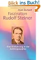 Faszination Rudolf Steiner: Eine Einf�hrung in die Antroposophie