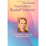 Faszination Rudolf Steiner: Eine Einf�hrung in die Antroposophievon "Axel Burkart"