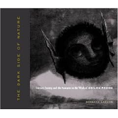 The Dark Side Of Nature: Science, Society, And The Fantastic In The Work Of Odilon Redon
