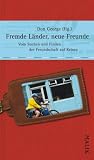 Fremde L�nder, neue Freunde: Vom Suchen und Finden der Freundschaft auf Reisen - Don George