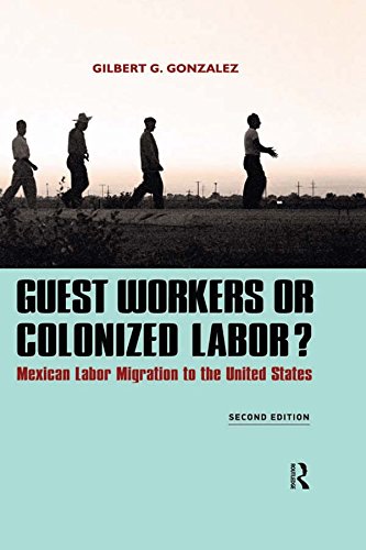 Guest Workers or Colonized Labor?: Mexican Labor Migration to the United States