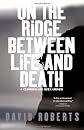 On the Ridge Between Life and Death