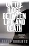 On the Ridge Between Life And Death: A Climbing Life Reexamined