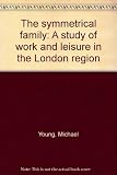 The symmetrical family : a study of work and leisure in the London region
