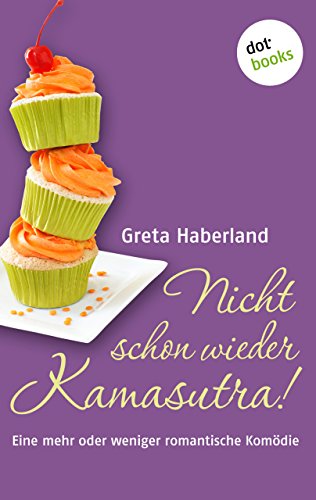 Nicht schon wieder Kamasutra!: Eine mehr oder weniger romantische Komödie (German Edition)