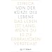 Von der Kürze des Lebens.