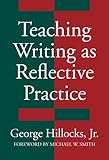 Teaching Writing As Reflective Practice: Integrating Theories (Language and Literacy Series (Teachers College Pr))