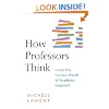 How Professors Think: Inside the Curious World of Academic Judgment