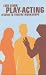 Play Acting: A Handbook of Theatre Workshops for Actors, Teachers and Directors (Performance Books)
