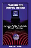 Shipping Operation Books item: Computerized Shipping Systems: Increasing Profit & Productivity Through Technology (New Millennium Edition)