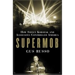 Supermob: How Sidney Korshak and His Criminal Associates Became America's Hidden Power Brokers