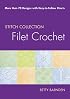 Filet Crochet: More than 70 Designs with Easy-to-Follow Charts (Stitch Collection)