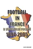 Football in France: A Statistical Record 1894-2005