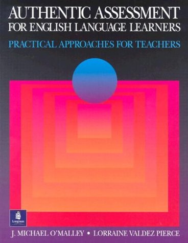 Authentic Assessment for English Language Learners: Practical Approaches for Teachers