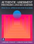 Authentic Assessment for English Language Learners: Practical Approaches for Teachers