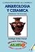 Arqueologia y Ceramica : Expresion y Tecnologia
