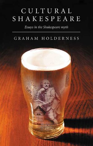 Cultural Shakespeare: Essays in the Shakespeare Myth